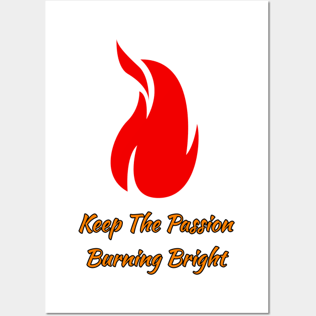 Keep the Passion Burning Bright Wall Art by Zack